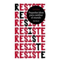 Seix Barral Resiste. Pequeñas Ideas Para Cambiar El Mundo