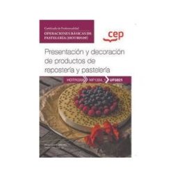 Editorial CEP Manual. Presentación Y Decoración De Productos De Repostería Y Pastelería (uf0821). Certificados De Profesionalidad.