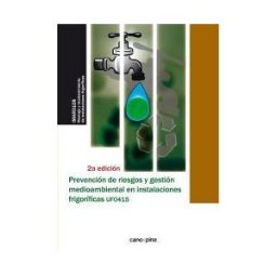 Cano Pina S.L. Uf0415 Prevención De Riesgos Y Gestión Medioambiental En Instalaciones Frigoríficas 2 Edición