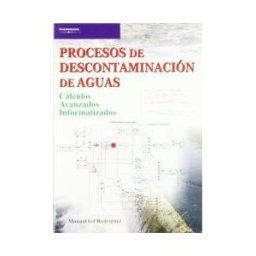 Ediciones Paraninfo, S.A Procesos De Descontaminación De Aguas. Cálculos Avanzados Informatizados