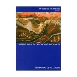 Ediciones Universidad de Valladolid Vivir Del Agua En Las Ciudades Medievales