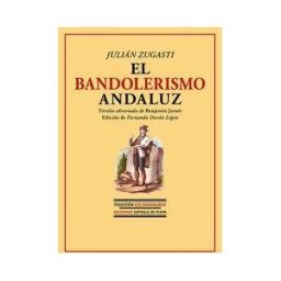 Ediciones Espuela de Plata El Bandolerismo Andaluz