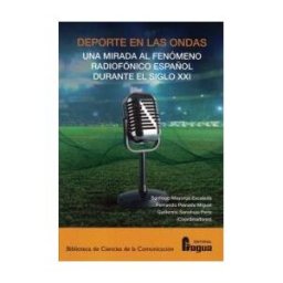 Editorial Fragua Deporte En Las Ondas.: Un Fenómeno Radiofónico Español Durante El Siglo Xxi