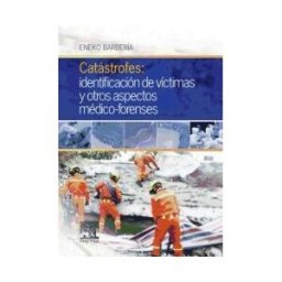 Elsevier España, S.L.U. Catástrofes. Identificación De Víctimas Y Otros Aspectos Médico-forenses