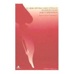 Arco Libros - La Muralla, S.L. El Mercado Del Libro Antiguo En España Visto Por Un Bibliófilo