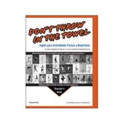 Ediciones Paraninfo, S.A Don't Throw In The Towel. Inglés Para Actividades Físicas Y Deportivas. Teacher's Book