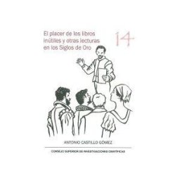 Consejo Superior de Investigaciones Cientificas El Placer De Los Libros Inútiles Y Otras Lecturas En Los Siglos De Oro