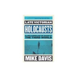 Verso Books Late Victorian Holocausts: El Nino Famines And The Making Of The Third World