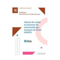 Orbe (uf0991/mf0089_2). Cálculo De Costes En Procesos De Mecanizado Por Arranque De Viruta. Fmeh0109