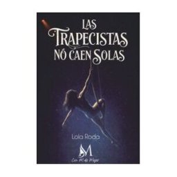 EDICIONES CON M DE MUJER Las Trapecistas No Caen Solas