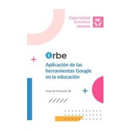 Orbe Ssce0006 Aplicación De Las Herramientas Google En La Educación