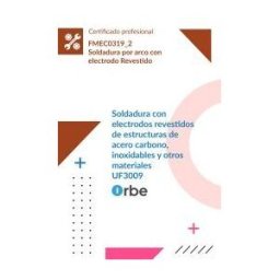 Orbe Uf3009: Soldadura Con Electrodos Revestidos De Estructuras De Acero Carbono, Inoxidables Y Otros Materiales. Fmec0319_2