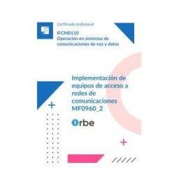 Orbe (mf0960_2). Implementación De Equipos De Acceso A Redes De Comunicaciones. Ifcm0110