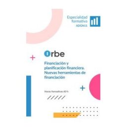 Orbe (adgn11). Financiación Y Planificación Financiera. Nuevas Herramientas De Financiación