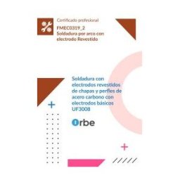 Orbe Uf3008: Soldadura Con Electrodos Revestidos De Chapas Y Perfles De Acero Carbono Con Electrodos Básicos. Fmec0319_2