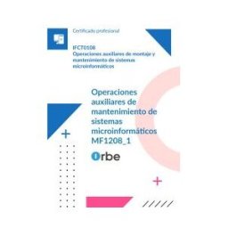 Orbe (mf1208_1). Operaciones Auxiliares De Mantenimiento De Sistemas Microinformáticos. Ifct0108