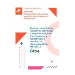 Orbe Mf1661_3: Eventos, Competiciones Recreativas, Actividades Y Juegos De Animación Físico-deportiva Y Recreativa Para Usuarios Con