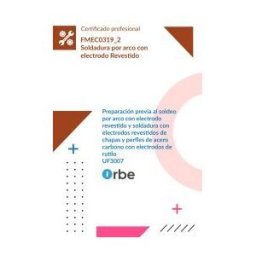 Orbe Uf3007: Preparación Previa Al Soldeo Por Arco Con Electrodo Revestido Y Soldadura Con Electrodos Revestidos De Chapas Y Perfles De Acero