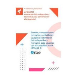 Orbe Mf1662_3: Eventos, Competiciones Recreativas, Actividades Y Juegos De Animación Físico-deportiva Y Recreativa Para Usuarios Con