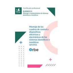 Orbe (uf1951/mf1818_2). Montaje De Los Cuadros De Control Y Dispositivos Eléctricos Y Electrónicos De Los Sistemas Domóticos E