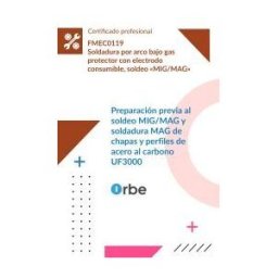 Orbe Uf3000: Preparación Previa Al Soldeo Mig/mag Y Soldadura Mag De Chapas Y Perfles De Acero Al Carbono (mf2313_2) - Fmec0119