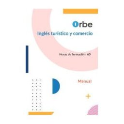 Orbe Manual. Inglés Turístico Y Comercio