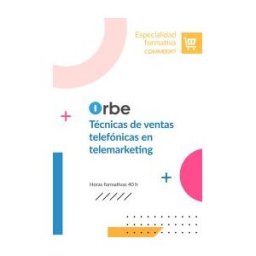 Orbe (comm0097). Técnicas De Ventas Telefónicas En Telemarketing