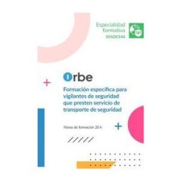 Orbe (sead0144). Formación Específica Para Vigilantes De Seguridad Que Presten Servicio De Transporte De Seguridad