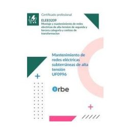 Orbe Uf0996: Mantenimiento De Redes Eléctricas Subterráneas De Alta Tensión (mf1178_2) Elee0209