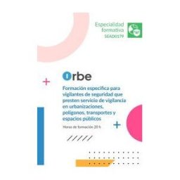 Orbe (sead0179). Formación Especifica Para Vigilantes De Seguridad Que Presten Servicio De Vigilancia En Urbanizaciones, Polígonos,
