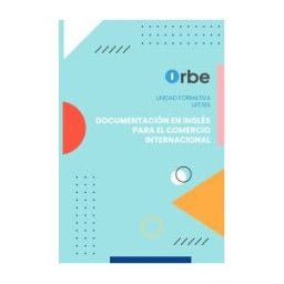 Orbe (uf1765/mf1010_3). Documentación En Inglés Para El Comercio Internacional. Transversal