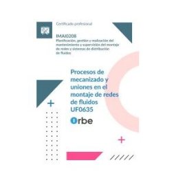 Orbe (uf0635/mf1286_3). Procesos De Mecanizado Y Uniones En El Montaje De Redes De Fluidos. Imai0208