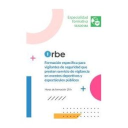 Orbe (sead0186). Formación Específica Para Vigilantes De Seguridad Que Presten Servicio De Vigilancia En Eventos Deportivos Y