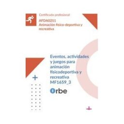 Orbe Mf1659_3: Eventos, Actividades Y Juegos Para Animación Físico- Deportiva Y Recreativa - Afda0211