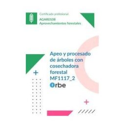 Orbe Mf1117_2: Apeo Y Procesado De árboles Con Cosechadora Forestal Uf0269 Uf0270 - Agar0108