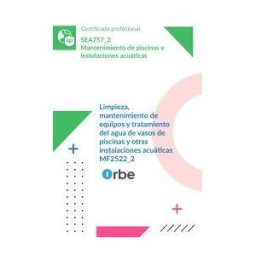 Orbe Mf2522_2 Limpieza, Mantenimiento De Equipos Y Tratamiento Del Agua De Vasos De Piscinas Y Otras Instalaciones Acuáticas - Sea757_2