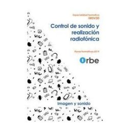 ORBE Acción Formativa Imsv30. Control De Sonido Y Realización Radiofónica. Especialidades Formativas