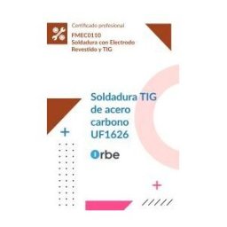 Orbe Uf1626: Soldadura Tig De Acero Carbono (mf0100_2) Fmec0110