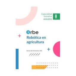 Orbe Agau0022. Robótica En Agricultura