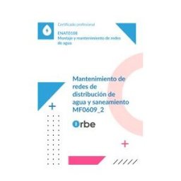 Orbe (mf0609_2). Mantenimiento De Redes De Distribución De Agua Y Saneamiento. Enat0108