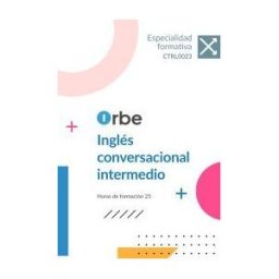 Orbe (ctrl0023). Inglés Conversacional Intermedio