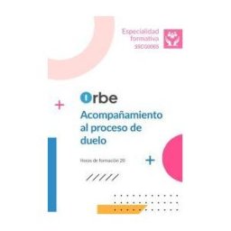 Orbe (sscg0005). Acompañamiento Al Proceso De Duelo