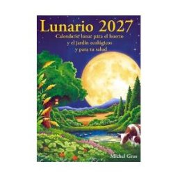 Kaicron Lunario 2027: Calendario Lunar Para El Huerto Y El Jardín Ecológicos