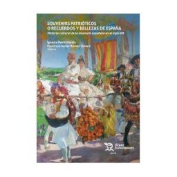 Tirant Humanidades Souvenirs Patrióticos O Recuerdos Y Bellezas De España. Historia Cultural De La Memoria Española En El Siglo Xx