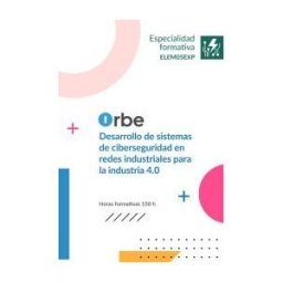 Orbe Elem05exp Desarrollo De Sistemas De Ciberseguridad En Redes Industriales Para La Industria 4.0