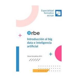 ORBE Acción Formativa Ifct159 Introducción Al Big Data E Inteligencia Artificial
