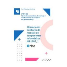 Orbe (mf1207_1). Operaciones Auxiliares De Montaje De Componentes Informáticos. Ifct0108