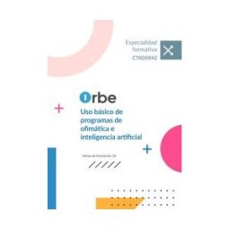 Orbe (ctrd0042). Uso Básico De Programas De Ofimática E Inteligencia Artificial