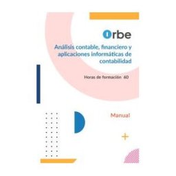 Orbe Manual. Análisis Contable, Financiero Y Aplicaciones Informáticas De Contabilidad