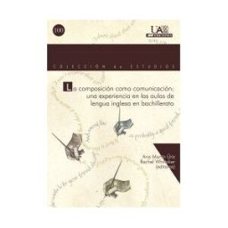 UAM Ediciones La Composición Como Comunicación: Una Experiencia En Las Aulas De Lengua Inglesa En Bachillerato